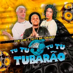 Cover image for Vem com a Tropa do Tubarão Tu Tu Tu Tu Tubarão  (Explicit)