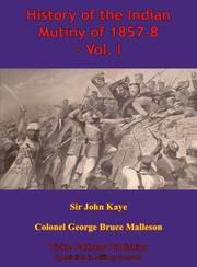 Link to History Of The Indian Mutiny Of 1857-8 – Vol. I by Sir John William Kaye in Freading