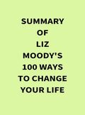 Summary of Liz Moody's 100 Ways to Change Your Life