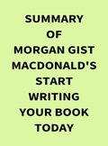 Summary of Morgan Gist MacDonald's Start Writing Your Book Today