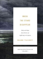 When the Stars Disappear (Suffering and the Christian Life, Volume 1)