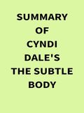 Summary of Cyndi Dale's The Subtle Body