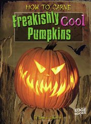 Link to How to Carve Freakishly Cool Pumpkins by Sarah L. Schuette in Freading