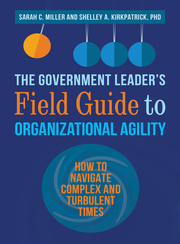 The Government Leader&#39;s Field Guide to Organizational Agility