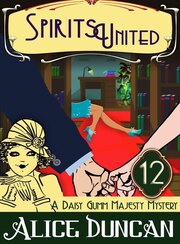 Spirits United (A Daisy Gumm Majesty Mystery, Book 12)