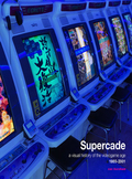 Supercade: A Visual History of the Video Game Age 1985-2001