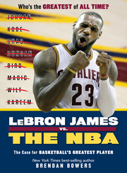 Link to LeBron James vs. the NBA : The Case for the NBA's Greatest Player by Brendan Bowers in Freading