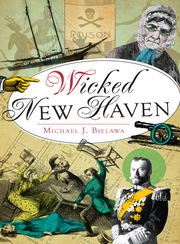 Link to Wicked New Haven by Michael J Bielawa in Freading