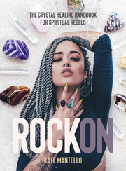 Link to Rock On : The Crystal Healing Handbook for Spiritual Rebels by Kate Mantello in the catalog