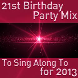 Cover image for 21st Birthday Party Mix to Sing Along to for 2013